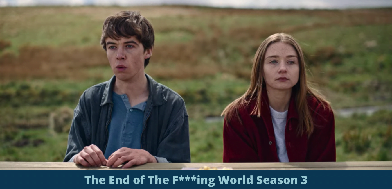 The End of the F***ing World Season 3 release renewal similar shows cast plot tr